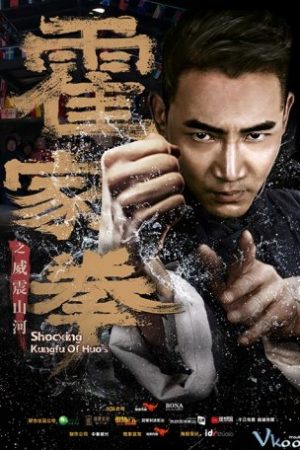 Hoắc Gia Quyền: Uy Chấn Sơn Hà - Shocking Kung Fu Of Huo's