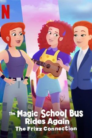 Chuyến Xe Khoa Học Kỳ Thú: Kết Nối Cô Frizzle - The Magic School Bus Rides Again The Frizz Connection