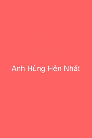 Anh Hùng Hèn Nhát