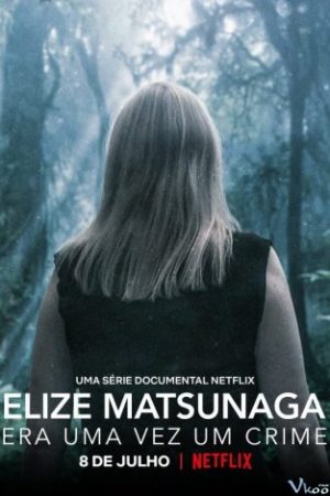 Elize Matsunaga: Tội Ác Ở Sao Paulo – Elize Matsunaga: Once Upon A Crime