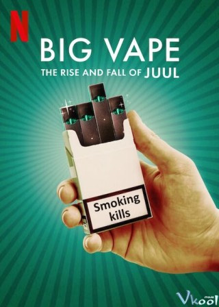 Big Vape: Thăng Trầm Của Thuốc Lá Juul - Big Vape: The Rise And Fall Of Juul