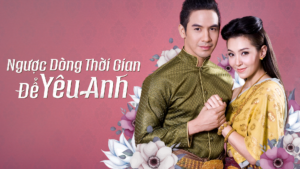 Phim Ngược Dòng Thời Gian Để Yêu Anh Thuyết Minh