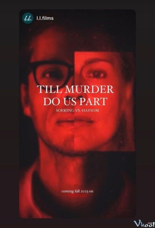 Đến Khi Án Mạng Chia Lìa Đôi Ta: Soering Và Haysom – Till Murder Do Us Part: Soering Vs. Haysom