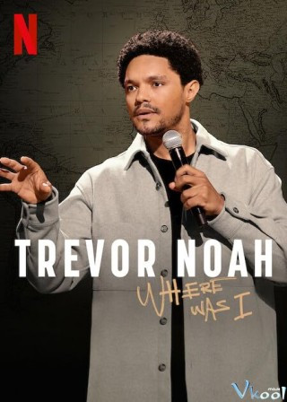 Trevor Noah: Tôi Đã Ở Đâu - Trevor Noah: Where Was I